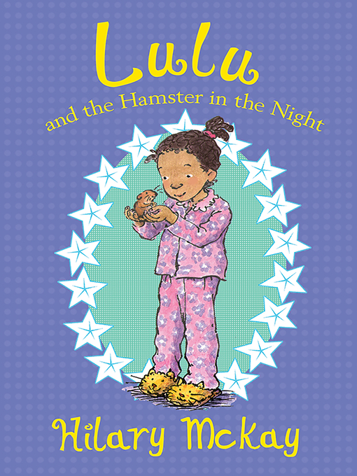 Title details for Lulu and the Hamster in the Night by Hilary McKay - Available